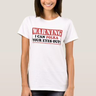 Warning Polka Your Eyes Out T-Shirt