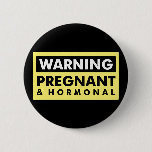 Warning: Pregnant & Hormonal 6 Cm Round Badge