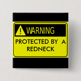 Warning Protected by a Redneck 15 Cm Square Badge