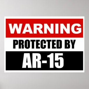 WARNING - PROTECTED BY AR-15  Poster/Sign Poster