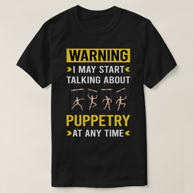 Warning Puppetry Puppet Puppets T-Shirt (Design Front)