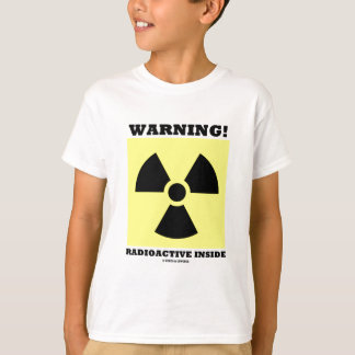 Warning! Radioactive Inside (Radiation Sign) T-Shirt