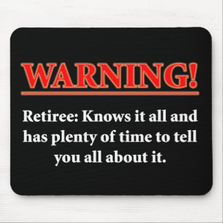 WARNING- Retiree - Knows it all.... Mouse Mat