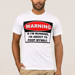 Warning: RUNNING TO POOP T-Shirt