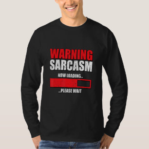 Warning Sarcasm Now Loading Please Wait Sarcastic T-Shirt
