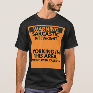 Warning Sarcastic Millwright Occupation Gift T-Shirt