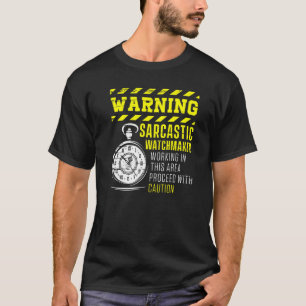 Warning Sarcastic Watchmaker Watchmaking Clockmake T-Shirt