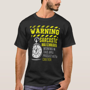 Warning Sarcastic Watchmaker Watchmaking Clockmake T-Shirt