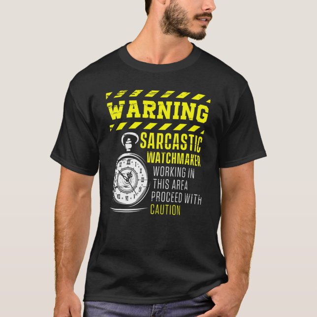 Warning Sarcastic Watchmaker Watchmaking Clockmake T-Shirt (Front)