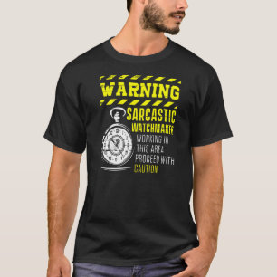 Warning Sarcastic Watchmaker Watchmaking Clockmake T-Shirt