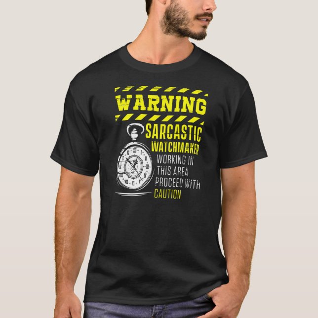 Warning Sarcastic Watchmaker Watchmaking Clockmake T-Shirt (Front)