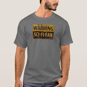 WARNING SCI-FI FAN  - Metal Danger Caution Sign T-Shirt