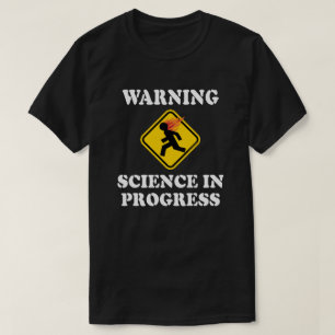 Warning Science In Progress Sign - Funny Scientist T-Shirt
