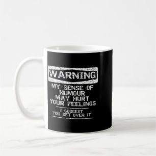 Warning Sense Of Humour May Hurt Feelings Funny Coffee Mug