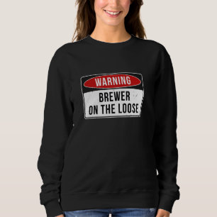 Warning Sign - Brewer On The Loose Funny Job Quote Sweatshirt
