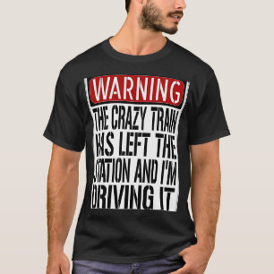 Warning Sign  Crazy Train Has Left The Station T-Shirt