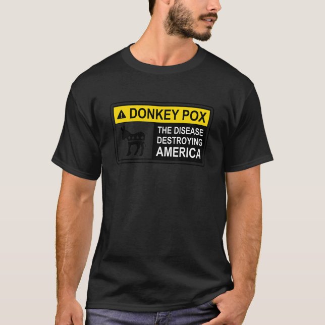 Warning Sign Donkey Pox The Disease Destroying Ame T-Shirt (Front)