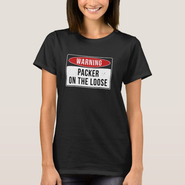 Warning Sign - Packer On The Loose Funny Job Quote T-Shirt (Front)