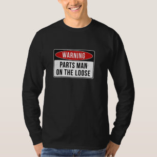 Warning Sign - Parts Man On The Loose Funny Job Qu T-Shirt