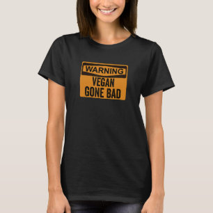 Warning Sign Vegan Gone Bad T-Shirt