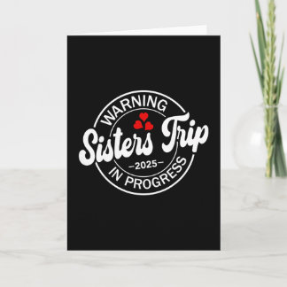 Warning Sisters Trip 2025 In Progress Funny Sister Card