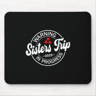 Warning Sisters Trip 2025 In Progress Funny Sister Mouse Mat