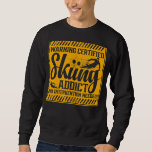 Warning Ski Addict No Intervention Needed Snow Ski Sweatshirt