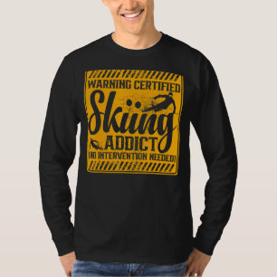Warning Ski Addict No Intervention Needed Snow Ski T-Shirt