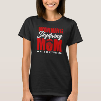 Warning Skydiving Mum With An Attitude Skydiver Di T-Shirt