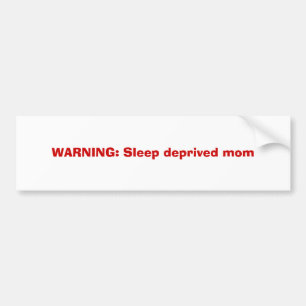 WARNING: Sleep deprived mum Bumper Sticker