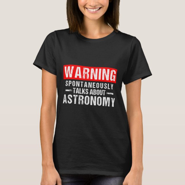 Warning Sntaneously Talks About Astronomy Teacher  T-Shirt (Front)