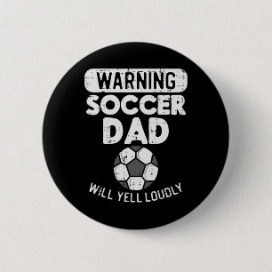 Warning Soccer Dad Yell Loudly Funny Footll Daddy 6 Cm Round Badge