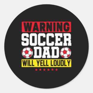 Warning Soccer Dad Yell Loudly Funny Footll Daddy  Classic Round Sticker