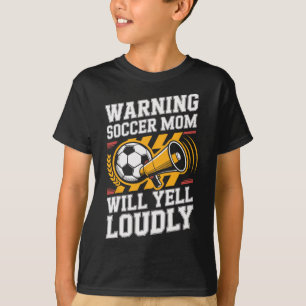 Warning Soccer Mom Will Yell Loudly Parenting  T-Shirt