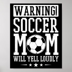 Warning Soccer Mom Will Yell Loudly, Soccer Fan Poster