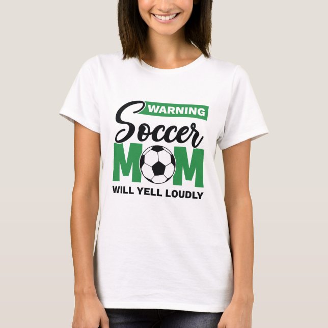 Warning Soccer Mum Will Yell Loudly T-Shirt (Front)