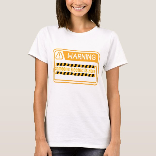 Warning Someone Electric is Here Quote T-Shirt (Front)
