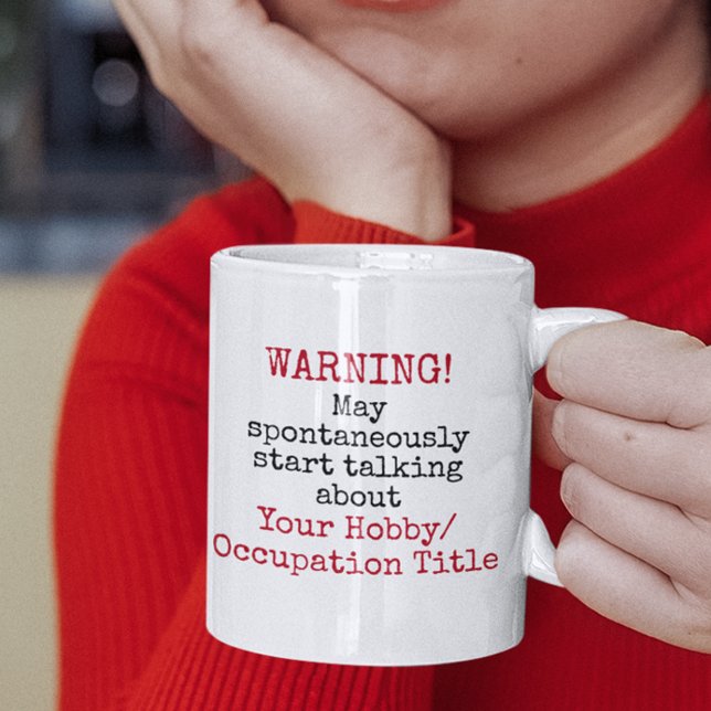 Warning Spontaneous Talking Custom Funny Quotes Coffee Mug (warning may spontaneously start talking about your hobby custom personalized funny quotes mugs)