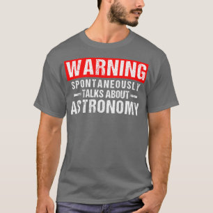 Warning Spontaneously alks About Astronomy eacher T-Shirt