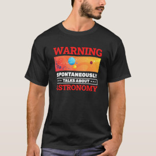 Warning Spontaneously Astronomy Planets Talks Abou T-Shirt