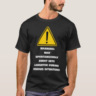 Warning Spontaneously Laugh Serious Situations T-Shirt