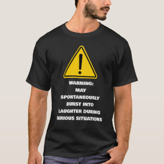 Warning Spontaneously Laugh Serious Situations T-Shirt