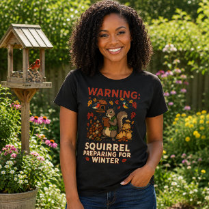 Warning Squirrel Preparing for Winter Funny T-Shir T-Shirt