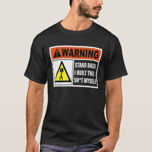 Warning Stand Back I Built This Sht Myself T-Shirt