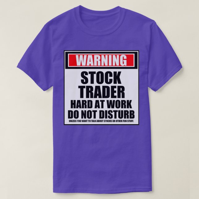 Warning Stock Trader Hard At Work Do Not Disturb T-Shirt (Design Front)