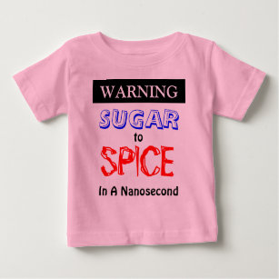 Warning Sugar To Spice In A Nanosecond Baby T-Shirt