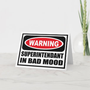 Warning SUPERINTENDANT IN BAD MOOD Greeting Card
