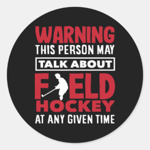 Warning Talk About Field Hockey Player Anytime Classic Round Sticker
