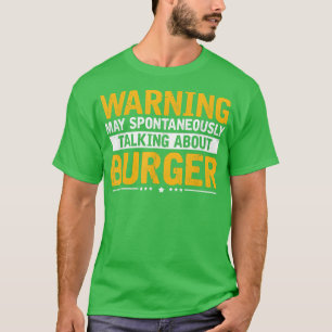 Warning Talking About Burger, Cheeseburger Lover B T-Shirt