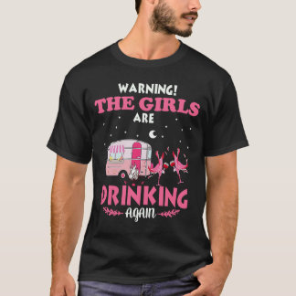 warning the girls are drinking again flamingo camp T-Shirt